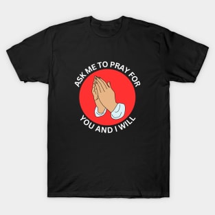 Ask Me to Pray for You and I Will | Christian T-Shirt